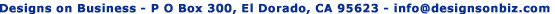 Designs on Business, PO Box 300, El Dorado, CA 95623
